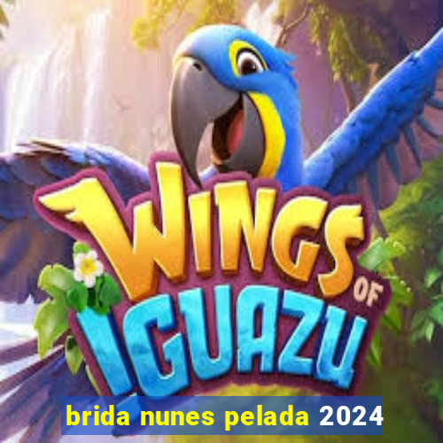 brida nunes pelada 2024