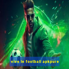 vive le football apkpure