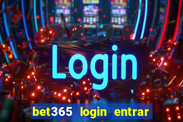 bet365 login entrar agora direto no celular