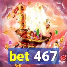 bet 467