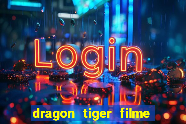 dragon tiger filme completo dublado online