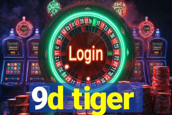 9d tiger