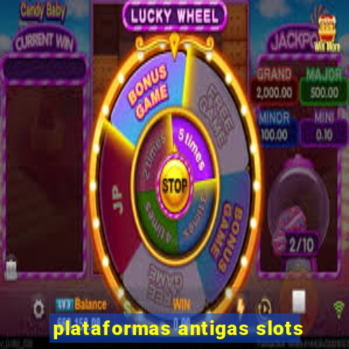 plataformas antigas slots