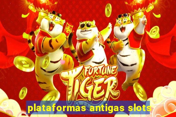 plataformas antigas slots