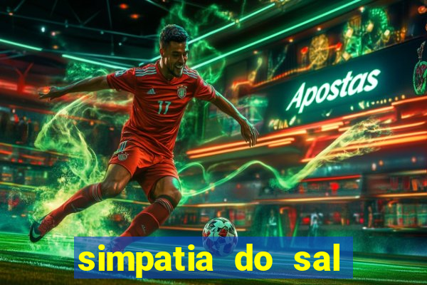 simpatia do sal grosso para afastar rival