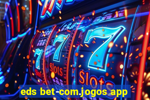 eds bet-com.jogos app