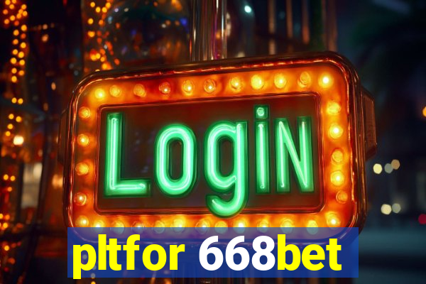 pltfor 668bet