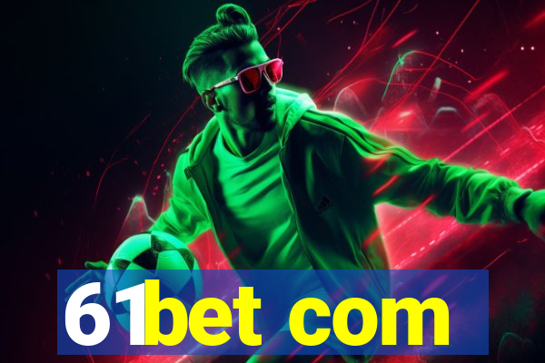 61bet com