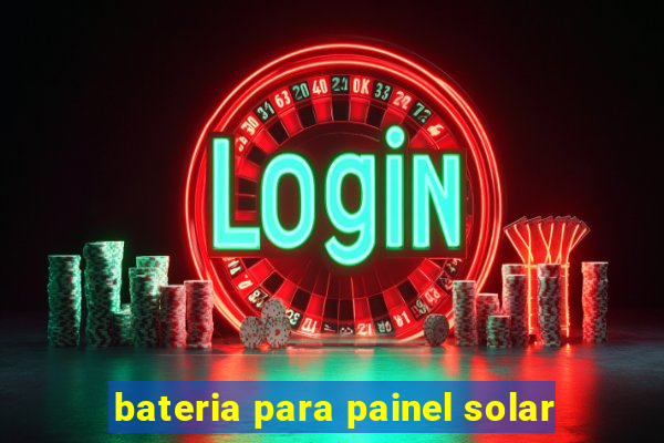 bateria para painel solar