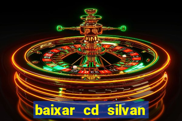 baixar cd silvan santos 茅 hoje