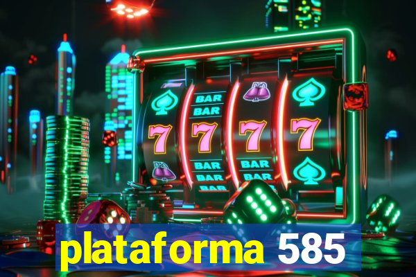 plataforma 585