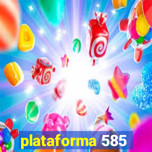 plataforma 585