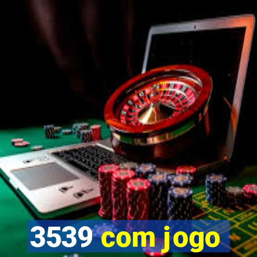 3539 com jogo