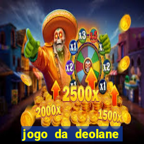 jogo da deolane que ganha dinheiro