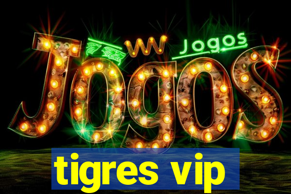 tigres vip