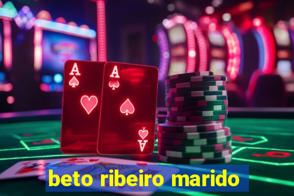 beto ribeiro marido