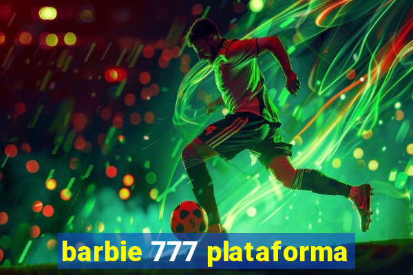 barbie 777 plataforma