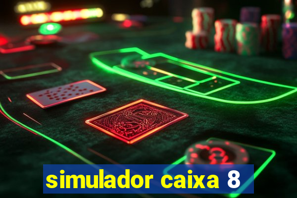 simulador caixa 8