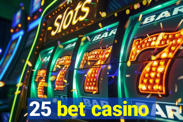 25 bet casino