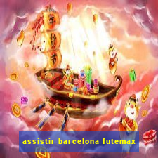 assistir barcelona futemax