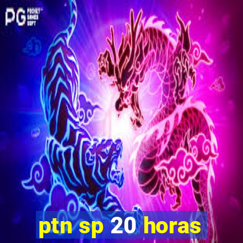 ptn sp 20 horas