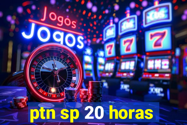 ptn sp 20 horas