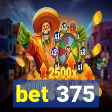 bet 375