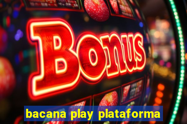 bacana play plataforma