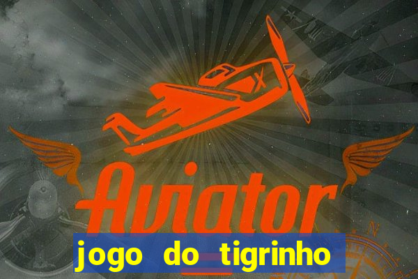 jogo do tigrinho verdade ou mentira