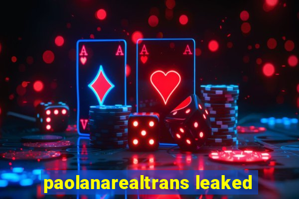 paolanarealtrans leaked