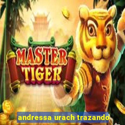 andressa urach trazando