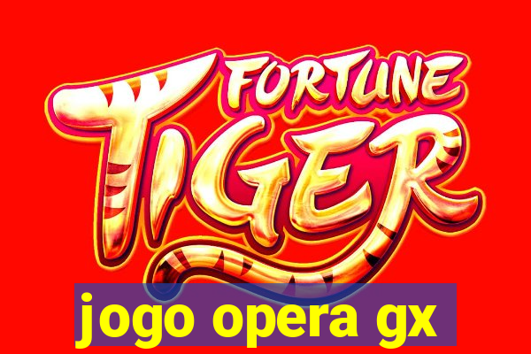 jogo opera gx