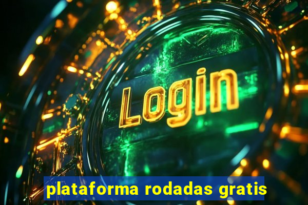 plataforma rodadas gratis