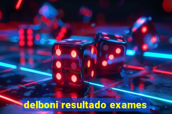 delboni resultado exames