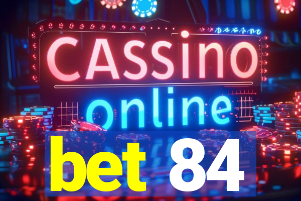 bet 84