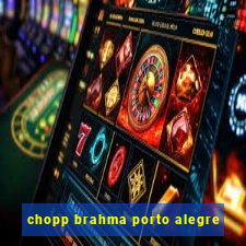 chopp brahma porto alegre