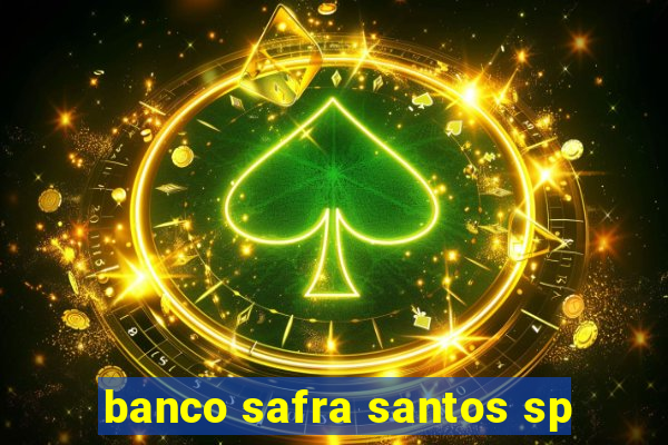 banco safra santos sp