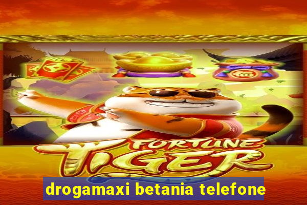 drogamaxi betania telefone