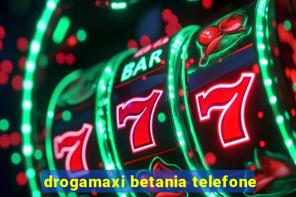 drogamaxi betania telefone