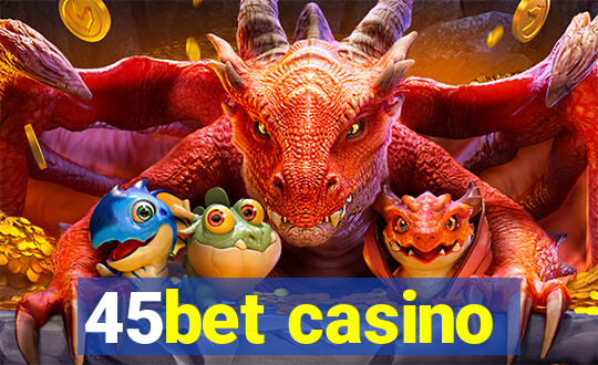 45bet casino