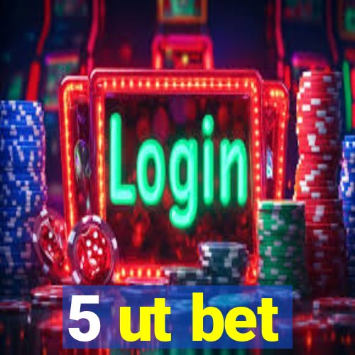 5 ut bet