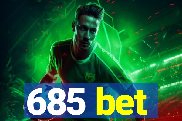 685 bet