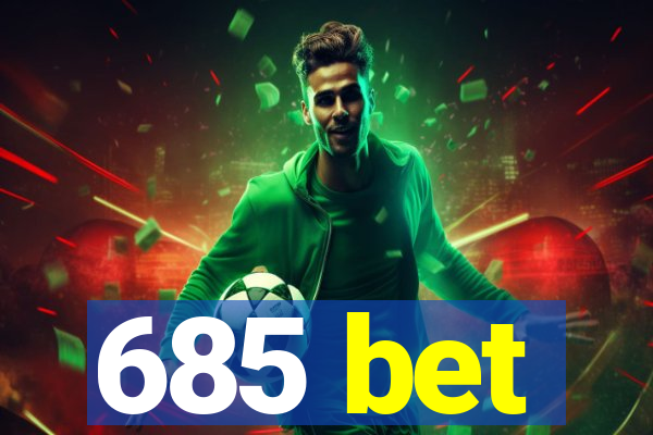 685 bet