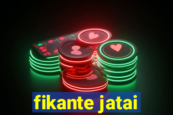 fikante jatai