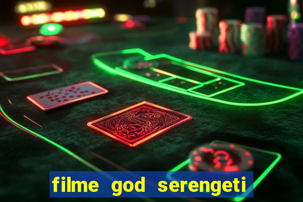 filme god serengeti completo dublado