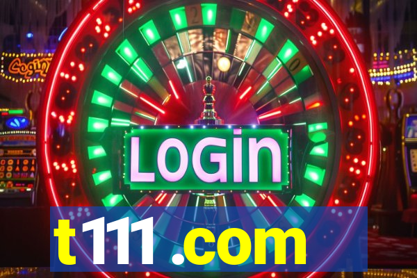 t111 .com