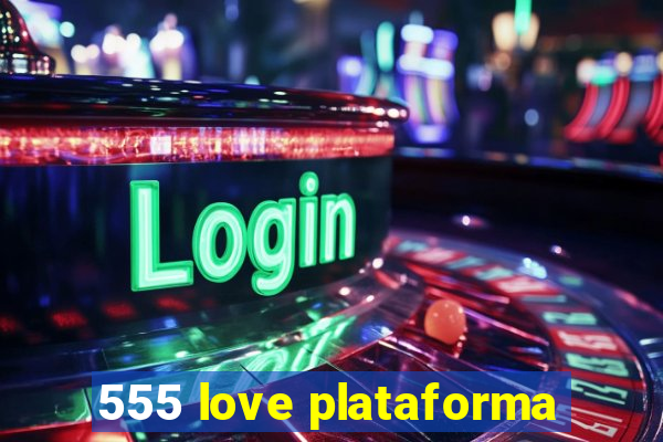 555 love plataforma