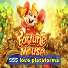 555 love plataforma