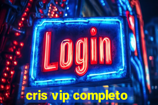 cris vip completo