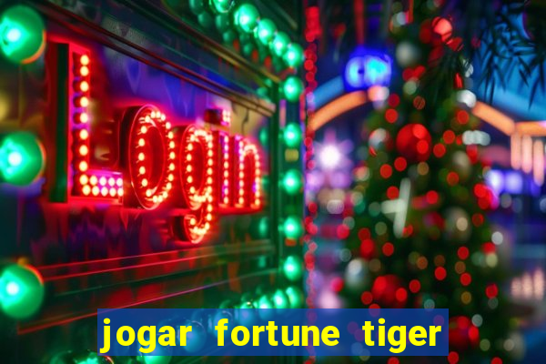 jogar fortune tiger sem depositar